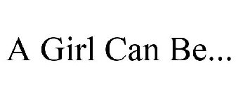 A GIRL CAN BE...