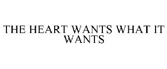 THE HEART WANTS WHAT IT WANTS