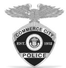 COMMERCE CITY POLICE EST. 1952 STATE OF COLORADO 1876 NIL SINE NUMINE