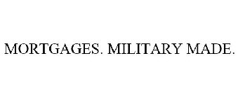 MORTGAGES. MILITARY MADE.