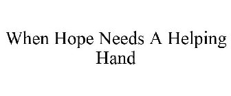 WHEN HOPE NEEDS A HELPING HAND