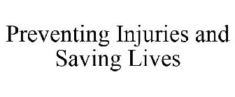 PREVENTING INJURIES AND SAVING LIVES