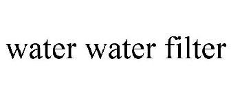 WATER WATER FILTER