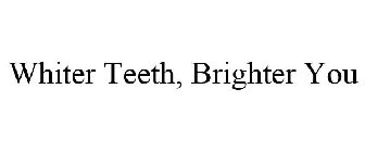 WHITER TEETH, BRIGHTER YOU