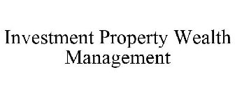 INVESTMENT PROPERTY WEALTH MANAGEMENT