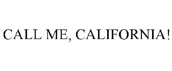 CALL ME, CALIFORNIA!