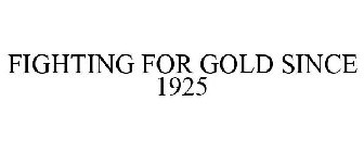 FIGHTING FOR GOLD SINCE 1925