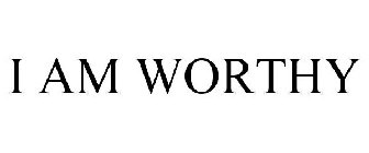 I AM WORTHY