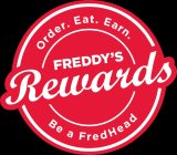 ORDER. EAT. EARN. FREDDY'S REWARDS BE AFREDHEAD