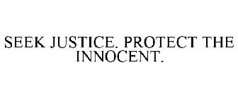 SEEK JUSTICE. PROTECT THE INNOCENT.