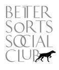 BETTER SORTS SOCIAL CLUB