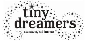 TINY DREAMERS EXCLUSIVELY AT HOME