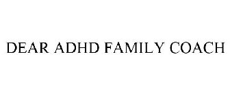 DEAR ADHD FAMILY COACH