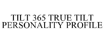 TILT 365 TRUE TILT PERSONALITY PROFILE