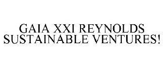 GAIA XXI REYNOLDS SUSTAINABLE VENTURES!