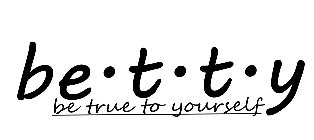 BE·T·T·Y BE TRUE TO YOURSELF