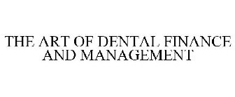 THE ART OF DENTAL FINANCE AND MANAGEMENT