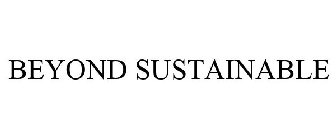 BEYOND SUSTAINABLE