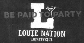BE PAID TO PARTY LOUIE NATION LOYALTY CLUB L
