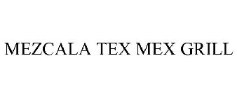 MEZCALA TEX MEX GRILL