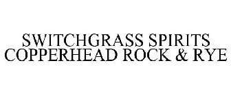 SWITCHGRASS SPIRITS COPPERHEAD ROCK & RYE