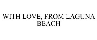 WITH LOVE, FROM LAGUNA BEACH