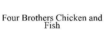 FOUR BROTHERS CHICKEN AND FISH
