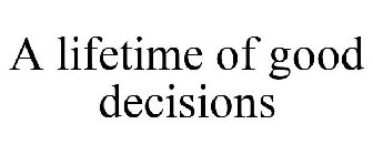 A LIFETIME OF GOOD DECISIONS