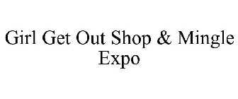 GIRL GET OUT SHOP & MINGLE EXPO