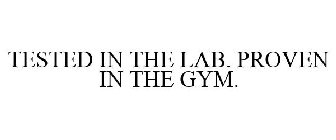 TESTED IN THE LAB. PROVEN IN THE GYM.