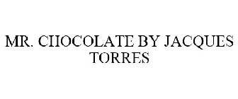 MR. CHOCOLATE BY JACQUES TORRES