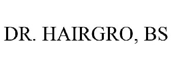 DR. HAIRGRO, BS