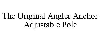 THE ORIGINAL ANGLER ANCHOR ADJUSTABLE POLE