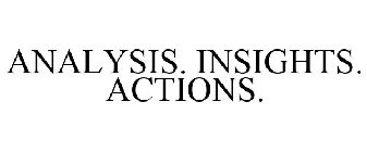 ANALYSIS. INSIGHTS. ACTIONS.
