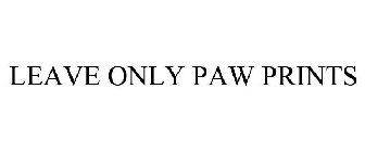 LEAVE ONLY PAW PRINTS