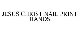 JESUS CHRIST NAIL PRINT HANDS