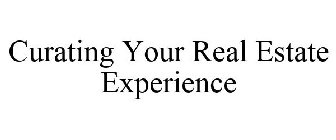CURATING YOUR REAL ESTATE EXPERIENCE