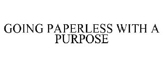 GOING PAPERLESS WITH A PURPOSE
