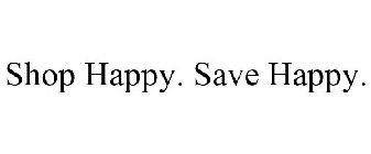 SHOP HAPPY. SAVE HAPPY.