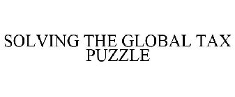 SOLVING THE GLOBAL TAX PUZZLE