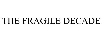 THE FRAGILE DECADE