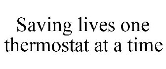 SAVING LIVES ONE THERMOSTAT AT A TIME