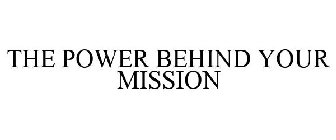 THE POWER BEHIND YOUR MISSION