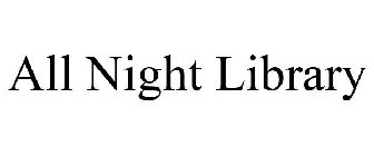 ALL NIGHT LIBRARY