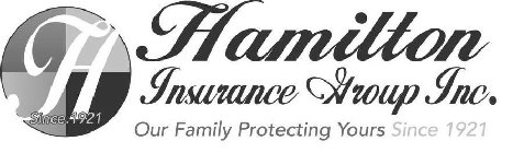H SINCE 1921 HAMILTON INSURANCE GROUP INC. OUR FAMILY PROTECTING YOURS SINCE 1921