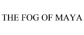 THE FOG OF MAYA