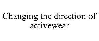 CHANGING THE DIRECTION OF ACTIVEWEAR