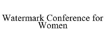 WATERMARK CONFERENCE FOR WOMEN