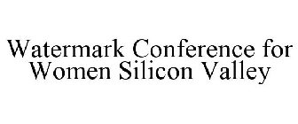 WATERMARK CONFERENCE FOR WOMEN SILICON VALLEY
