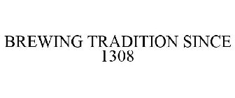 BREWING TRADITION SINCE 1308